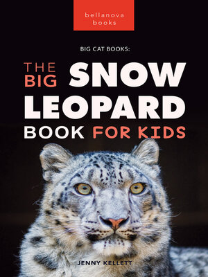 cover image of Snow Leopards: The Big Snow Leopard Book for Kids